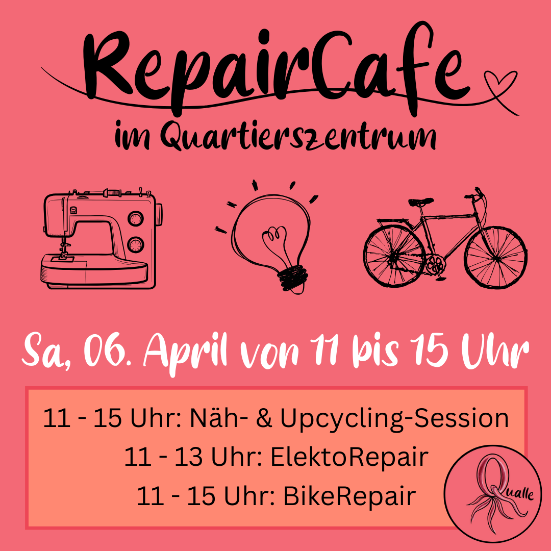 Pinkfarbenes Plakat: „RepairCafe im Quartierszentrum – Sa, 06. April von 11 bis 15 Uhr." Mit Symbolen für Nähmaschine, Glühbirne und Fahrrad. Programm: 11–15 Uhr: Näh- & Upcycling-Session. 11–13 Uhr: ElektoRepair. 11–15 Uhr: BikeRepair.